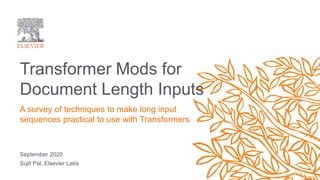 September 2020
Sujit Pal, Elsevier Labs
Transformer Mods for
Document Length Inputs
A survey of techniques to make long input
sequences practical to use with Transformers
 