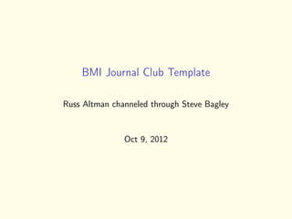 BMI Journal Club Template
Russ Altman channeled through Steve Bagley
Oct 9, 2012
 