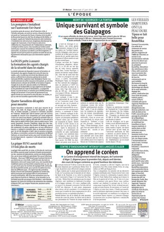 El Watan - Mercredi 27 juin 2012 - 25

                                                                                                        L’ÉPOQUE
ON VOUS LE DIT                                                                                                   MORT DE «GEORGES» LA TORTUE                                                                                           LES VIEILLES
Les pompiers s’installent                                                                                                                                                                                                              HABITUDES
sur l’autoroute Est-Ouest                                                       Unique survivant et symbole                                                                                                                            ONT LA
Le premier poste de secours de la Protection civile, à
                                                                                      des Galapagos                                                                                                                                    PEAU DURE
l’échelle nationale, est entré en service, dimanche dernier. Il
est posté sur l’autoroute Est-Ouest, à hauteur de la localité                                                                                                                                                                          Tipasa se fait
                                                                                     ● Les causes officielles du décès de la tortue, dont l’âge était estimé à plus de 100 ans
de Bourached (ouest du chef-lieu de wilaya de Aïn Defla), a-t-
on appris auprès de l’attaché de presse de cette institution.                            — elles peuvent vivre jusqu’à 180 ans — demeurent pour l’instant inconnues                                                                    belle pour
L’installation de cette structure, longtemps attendue par les                                  ● Seule certitude, il était le dernier représentant de son espèce.                                                                      Bouteflika
usagers de l’autoroute, s’inscrit dans le cadre de la
                                                                                      a mort de «Georges le so-
célébration du cinquantenaire de l’indépendance nationale,
a indiqué la même source. Une nouvelle qui tombe à point
nommé pour rassurer les nombreux utilisateurs de ce tronçon
autoroutier, où plusieurs accidents y ont été enregistrés. A
                                                                               L      litaire», une tortue géante
                                                                                      centenaire, marque la fin de
                                                                               son espèce sur l’archipel équato-
                                                                                                                                                                                                                                       Comme à l’accoutumée,
                                                                                                                                                                                                                                       à la veille de la
                                                                                                                                                                                                                                       cérémonie de remise
                                                                                                                                                                                                                                       des grades aux
signaler encore que le poste en question est doté de tous les                  rien des Galapagos, mais aussi un                                                                                                                       officiers stagiaires de
équipements nécessaires pour une intervention rapide et                        symbole de la lutte pour la repro-                                                                                                                      l’AMIA de Cherchell, on
efficace.                                                                      duction de cet animal, après trois                                                                                                                      assiste à une
                                                                               décennies d’efforts menés en vain                                                                                                                       transformation radicale
La DGSN prête à assurer                                                        par des scientifiques.
                                                                               L’unique survivant de l’espèce
                                                                                                                                                                                                                                       de tous les décors qui
                                                                                                                                                                                                                                       jalonnent le parcours
la formation des agents chargés                                                «Geochelone abigdoni», décou-                                                                                                                           du président
                                                                               vert il y a 30 ans sur une des
de la sécurité dans les stades                                                 îles de cette réserve naturelle
                                                                                                                                                                                                                                       Bouteflika. Démolition
                                                                                                                                                                                                                                       des ralentisseurs (dos-
La sûreté nationale est disposée à assurer la formation «à                     isolée dans l’océan Pacifique, a                                                                                                                        d’âne, ndlr) construits
titre gratuit» des agents chargés de la sécurité dans les                      poussé son dernier soupir diman-                                                                                                                        sous la pression des
stades, suite à la décision de retrait des éléments de la                      che. «Son état de santé était bon                                                                                                                       citoyens ; disparition
police, a affirmé hier le directeur général de la sûreté                       (...) Rien ne présageait une telle                                                                                                                      de tous les
nationale (DGSN), le général major Abdelghani Hamel. «La                       chose», a confié, inconsolable,                                                                                                                         commerçants qui se
sûreté nationale est prête à assurer à titre gratuit, au sein des              Washington Tapia, un biologiste                                                                                                                         sont installés
établissements relevant de la DGSN, la formation d’agents                      du Parc national des Galapagos,                                                                                                                         illicitement le long de
chargés de la sécurité dans les stades si la Fédération                        dans un entretien à l’AFP. Les                                                                                                                          la route ; nettoyage et
algérienne de football (FAF), la Ligue algérienne de football                  causes officielles du décès de la                                                                                                                       désherbage des abords
ou les présidents de clubs le demandent», a souligné M.                        tortue, dont l’âge était estimé à                                                                                                                       de la route nationale ;
Hamel. Il a précisé dans ce contexte que la DGSN prendra en                    plus de 100 ans - elles peuvent                                                                                                                         élagage des
charge «le versement d’une prime de permanence aux                             vivre jusqu’à 180 ans - demeurent                                                                                                                       arbres ; éradication des
agents formés qui assureront la sécurité dans les stades, ce




                                                                                                                                                                                                                       PHOTO : D. R.
                                                                               pour l’instant inconnues.                                                                                                                               trous (nids-de-poule) ;
qui va créer de nouvelles opportunités d’emploi».                              Seule certitude, il était le der-                                                                                                                       trottoirs peints ;
                                                                               nier représentant de son espèce.                                                                                                                        autant d’efforts
Quatre Saoudiens décapités                                                     «C’est l’extinction totale d’une
                                                                                                                            solution en repérant dans une île              du naturaliste britannique, Char-
                                                                                                                                                                                                                                       consentis afin que le
                                                                               espèce de plus sur la planète et
pour meurtre                                                                   un message aux êtres humains :               volcanique voisine des tortues                 les Darwin.
                                                                                                                                                                                                                                       regard du Président ne
                                                                                                                                                                                                                                       subisse pas les
Quatre Saoudiens condamnés à mort pour meurtre et un                           ne pas être responsable de ses ac-           femelles génétiquement proches.                Classées au patrimoine mondial                              désagréments des
Syrien pour trafic de drogue ont été décapités au sabre,                       tions peut avoir des conséquences            Mais après 15 ans de cohabita-                 de l’humanité de l’Unesco depuis                            diverses pollutions. Les
hier, en Arabie Saoudite, a annoncé le ministère saoudien                      fatales», a commenté le biolo-               tion, les tentatives de reproduc-              trois décennies, les îles Galapa-                           chefs de daïra et les
de l’Intérieur. Khaled Ben Saïd Al Asmari avait été reconnu                    giste. Comment expliquer la dis-             tion ont échoué invariablement,                gos, situées à 1000 km au large                             P/APC concernés par le
coupable du meurtre d’un compatriote qu’il avait poignardé                     parition de ces tortues ? Selon les          même à travers l’insémination                  de l’Equateur, en abritent entre                            passage du président
à mort à la suite d’une dispute, a précisé le ministère dans un                experts, ses principaux prédateurs           artificielle. «Nous ne savons pas              30 000 et 40 000, représentant                              de la République
communiqué cité par l’agence officielle SPA. Il a été exécuté à                n’étaient autres que les pirates             avec exactitude les raisons pour               une dizaine d’espèces.                                      s’attellent nuit et jour,
Abha, dans la région d’Assir (Sud), selon la même source. Trois                qui écumaient la région durant               lesquelles le ‘‘Solitaire’’ n’a pas            Celle de «Georges» est la qua-                              en mobilisant les
autres Saoudiens, Hussein Chweikhat, Abdel Aziz Ben Has-                       les XVIIIe et XIXe siècles et en             pu être fécondé», confesse M.                  trième à avoir définitivement dis-                          travailleurs et leurs
sen Al Maâtouq et Hussein Ben Ibrahim Al Maâtouq, avaient                      avaient fait l’un de leurs mets de           Tapia. Ultime hommage, «Geor-                  paru. Ironie de la situation ou                             moyens matériels, à
été condamnés à la peine capitale pour vol avec effraction et                  choix. Après la découverte de                ges» fera son entrée dans le Livre             petite touche d’espoir, son décès
meurtre, a indiqué le ministère dans un deuxième communi-
                                                                                                                                                                                                                                       mettre dans un état
                                                                               «Georges», les scientifiques ont             Guinness des records et sera                   survient alors qu’une étude de                              normal les espaces,
qué. Ils ont été décapités à Qatif, dans la province orientale.                recherché un autre représentant              embaumé.                                       l’université américaine de Yale
Par ailleurs, le ministère a annoncé la décapitation de William                                                                                                                                                                        juste pour ces
                                                                               de l’espèce, non seulement dans              Les tortues géantes, dont le poids             a annoncé, en janvier dernier, la                           moments furtifs d’une
Hattoum, un ressortissant syrien, pour avoir introduit des pilu-               les Galapagos, mais aussi dans               peut atteindre près d’une demi-                découverte d’une espèce de tor-
les de drogue dans le royaume.Il a été exécuté dans la région                                                                                                                                                                          journée du mois de
                                                                               les parcs zoologiques du monde.              tonne et mesurer plus de 1,80 m,               tues des Galapagos, la «Chelonoi-                           juin, de chaque année.
de Jawf (Nord).                                                                                                             sont célèbres pour avoir inspiré la            dis elephantopus», qu’on croyait
                                                                               Sans succès. En 2008, les cher-                                                                                                                         L’environnement est
                                                                               cheurs ont pensé avoir trouvé la             théorie de l’évolution des espèces             éteinte depuis 150 ans.
La grippe H1N1 aurait fait                                                                                                                                                                                                             remis à neuf, le temps
                                                                                                                                                                                                                                       du passage du
15 fois plus de morts                                                                   CENTRE D’ENSEIGNEMENT INTENSIF DES LANGUES À ALGER                                                                                             Président. L’anarchie et
                                                                                                                                                                                                                                       l’impunité
La grippe H1N1 aurait fait, en 2009, 15 fois plus de morts que
les chiffres avancés jusqu’à présent et basés exclusivement
sur des examens de laboratoires, estime une étude publiée,
hier, par la revue médicale spécialisée The Lancet Infectious
                                                                                                    On apprend le coréen                                                                                                               reprennent leurs droits,
                                                                                                                                                                                                                                       dès le départ de la
                                                                                                                                                                                                                                       délégation
                                                                                          ● Le Centre d’enseignement intensif des langues, de l’université                                                                             présidentielle
Diseases. Alors que l’OMS faisait jusqu’à présent état de 18                                                                                                                                                                           vers Alger. L’unique
500 décès dus au virus H1N1, confirmés avec des tests en                                   d’Alger 2, dispense pour la première fois, depuis avril dernier,
                                                                                                                                                                                                                                       point positif, pour cette
laboratoire, entre avril 2009 et août 2010, une nouvelle étude                            des cours de langue coréenne au grand bonheur des intéressés.                                                                                année 2012, c’est le fait
modélisée avance une fourchette comprise entre 151 700 et                        ls sont pas moins de 55 élèves à suivre des cours de              la Corée, comparée à celle de l’Algérie, suivi de la
575 400 morts pour les victimes de la grippe H1N1 contractée
lors de la première année, qui a suivi la circulation du virus
                                                                               I coréen dispensés par le professeur Bohyn Kim. Il
                                                                               s’agit du premier cours officiel de la langue coréenne
                                                                                                                                                   projection d’un film coréen intitulé Frères de sang,
                                                                                                                                                   réalisé, en 2004, par Kang Je-Gyu .
                                                                                                                                                                                                                                       que le président
                                                                                                                                                                                                                                       Bouteflika empruntera
                                                                                                                                                                                                                                       pour la première fois la
dans les différents pays. «Il s’agit d’une des premières
études à fournir des estimations globales du nombre des                        à Alger, soutenu par le projet gouvernemental de la                 Avec ce programme, les présents ont pu découvrir                                    voie express qui reliera
décès provoqués par la grippe H1N1 et contrairement à                          Corée, en l’occurrence, par le ministère de la Culture,             certaines similitudes entre l’histoire de la Corée et de                            Alger à Cherchell.
d’autres estimations, elle inclut des estimations pour les                     du Sport et du Tourisme, et ce, selon la convention                 l’Algérie, à travers la colonisation, la guerre entre le                            Quant aux autorités
pays d’Asie du Sud-Est et d’Afrique, où les données sur la                     entre l’université d’Alger 2 et l’université Pai Chai,              Sud et le Nord. Bohyn Kim explique qu’à travers le                                  locales des APC de
mortalité associée aux grippes sont limitées», note Fatimah                    en Corée. Bohyn Kim est convaincue que les jeunes                   film sur la guerre de la Corée, «le 25 juin est le jour                             Douaouda, Fouka, Bou
Dawood, du Centre de contrôle et de prévention des maladies                    Algériens sont nombreux à s’intéresser à la culture                 où a commencé cette guerre féroce, nous voulions                                    Ismaïl, Khemisti, Aïn
d’Atlanta (CDC), qui cosigne l’étude avec plusieurs autres                     et à la langue coréenne. «Ce cours, explique-t-elle,                montrer aux étudiants le passage que la Corée a                                     Tagouraït, Tipasa et
chercheurs…                                                                    est ouvert à la demande croissante d’un fan-club de                 connu jusqu’à aujourd’hui. Je leur ai donné une peti-                               Nador, elles ont été
                                                                               K-POP des Algériens. Si cette année, uniquement                     te idée sur notre histoire. Ils sont jeunes, et l’avenir de                         épargnées par la
                            HORAIRES Fedjr………… 03: 28                          deux classes ont été constituées, il n’en demeure pas               l’Algérie est entre leurs mains. J’étudie personnelle-                              corvée du mois de juin,
                           DES PRIÈRES Dohr…………. 12:51                         moins que le nombre de classe augmentera lors de la                 ment la littérature algérienne au master chez nous, et                              grâce à la mise en
                                                  Asser………...16:43             prochaine session, en septembre prochain.»                          la société algérienne, ses traditions et sa religion me                             service de cet
                            Alger et ses                                       Samedi dernier, lors de la clôture de cette première                passionnent depuis toujours, et j’aimerais échanger                                 important projet du
                             environs             Maghreb…….20:16              session des cours de coréen, les élèves ont eu droit à              ces passions avec ces jeunes Algériens», conclut-elle                               secteur des travaux
                                                  Icha………..... 21:59           une présentation de l’histoire du temps moderne de                  d’un ton passionné.                                                                 publics. M’hamed H.

       El Watan -           Le Quotidien Indépendant                 Site web : http://www.elwatan.com E-mail :
                                                                 admin@elwatan.com PAO/Photogravure : El Watan
                                                                                                                            ACOM : Agence de communication : 102 Logts, tour de Sidi
                                                                                                                                          Yahia, Hydra. Tél :023573258/59
                                                                                                                                                                                             Tél : 041 41 23 62 - Fax : 041 40 91 66
                                                                                                                                                                                              Les manuscrits, photographies ou tout
              Édité par la SPA “El Watan Presse”
    au capital social de 61 008 000 DA. Directeur de la          Publicité - Abonnement : El Watan 1, rue Bachir Attar -          Impression : ALDP - Imprimerie Centre ; SIMPREC-            autre document et illustration adressés
                publication : Omar Belhouchet                                     Place du 1er Mai - Alger.                         Imprimerie Est ; ENIMPOR - Imprimerie Ouest.               ou remis à la rédaction ne seront pas
Direction - Rédaction - Administration Maison de la Presse :      Tél : 021 67 23 54 - 021 67 17 62 - Fax : 021 67 19 88.       Diﬀusion : Centre : Aldp Tél/Fax : 021 30 89 09 - Est :              rendus et ne feront l’objet
Tahar Djaout - 1, rue Bachir Attar 16 016 Alger - Place du 1er                  R.C : N° 02B18857 Alger.                                  Société de distribution El Khabar.                           d’aucune réclamation.
    Mai Tél : 021 68 21 83 - 021 68 21 84 - 021 68 21 85 -            Compte CPA N° 00.400 103 400 099001178 -              Tél : 031 66 43 67 - Fax : 031 66 49 35 - Ouest : SPA El Watan    Reproduction interdite de tous articles
               Fax : 021 68 21 87 - 021 68 21 88                 Compte devises : CPA N° 00.400 103 457 050349084                        Diﬀusion, 38, Bd Benzerdjeb (Oran)                         sauf accord de la rédaction.
 