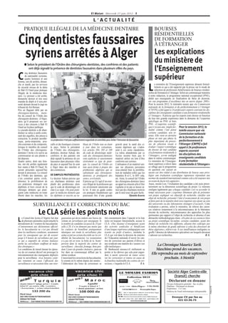 El Watan - Mercredi 27 juin 2012 - 5

                                                                                    L’ACTUALITÉ
      PRATIQUE ILLÉGALE DE LA MÉDECINE DENTAIRE                                                                                                                             BOURSES
                                                                                                                                                                            RÉSIDENTIELLES
Cinq dentistes faussaires                                                                                                                                                   DE FORMATION
                                                                                                                                                                            À L’ÉTRANGER

 syriens arrêtés à Alger                                                                                                                                                    Les explications
                                                                                                                                                                            du ministère de
       ● Selon le président de l’Ordre des chirurgiens-dentistes, des confrères et des patients
          ont déjà signalé la présence de dentistes faussaires dans plusieurs villes du pays.
        inq dentistes faussaires
                                                                                                                                                                            l’Enseignement
C       de nationalité syrienne,
        quatre hommes et une
femme, ont été arrêtés, diman-
                                                                                                                                                                            supérieur
che et mardi, par les services                                                                                                                                               e ministère de l’Enseignement supérieur dément formel-
de sécurité niveau de la daïra
de Bab El Oued pour pratique
illégale de la médecine den-
                                                                                                                                                                      L      lement ce qui a été rapporté par la presse sur le mode de
                                                                                                                                                                             sélection de professeurs bénéficiaires de bourses résiden-
                                                                                                                                                                      tielles de formation à l’étranger. Selon un communiqué transmis
taire. Le premier a été arrêté,                                                                                                                                       à notre rédaction, le programme national exceptionnel (PNE),
dimanche dernier et mis sous                                                                                                                                          dédié aux enseignants en finalisation de thèse de doctorat,
mandat de dépôt et il sera pré-                                                                                                                                       est «un programme d’excellence mis en œuvre depuis 2005».
senté demain devant le juge au                                                                                                                                        Pour la session 2012, le ministère assure que «la Commission
tribunal de Aïn Benian.                                                                                                                                               nationale de la formation et du perfectionnement à l’étranger
Pris en flagrant délit par un                                                                                                                                         (CNFPE) a fait appel à 24 professeurs experts couvrant les dis-
chirurgien-dentiste, mem-                                                                                                                                             ciplines des enseignants candidats à une formation résidentielle
bre du conseil de l’Ordre des                                                                                                                                         à l’étranger». Il précise que les experts sont choisis en fonction
chirurgiens-dentistes d‘Alger,                                                                                                                                        de leur très grande expérience dans le domaine de l’expertise
alors qu’il proposait ses ser-                                                                                                                                        spécifique au PNE et hors
                                                                                                                                                                      PNE. «L’expertise scientifi-




                                                                                                                                                  PHOTO : B. SOUHIL
vices à des citoyens à Bab El
Oued sur la place publique.                                                                                                                                           que n’est pas une simple for- Pour la session 2012, la
Le pseudo-dentiste a dû aban-                                                                                                                                         malité comme l’ont pensé tutelle assure que «la
donner sa valise à outils conte-                                                                                                                                      certains candidats, non re- Commission nationale
nant des aiguilles, des pinces à                                                                                                                                      tenus. Elle vient en dernière
extraction, le produit anesthé-                                                                                                                                       phase en tant que phase la de la formation et du
                                    La profession n’est pas suffisamment organisée et contrôlée pour éviter l’intrusion de faussaires
sique, porte-empreinte, arra-                                                                                                                                         plus importante du proces- perfectionnement à
che-couronne et du composite,       cafés et des boutiques à travers    bleau de l’Ordre tout en étant       gravité pour la santé des ci-                            sus de sélection visant à l’étranger (CNFPE) a fait
lorsque le membre du conseil        le pays. Selon le président         à jour dans les cotisations.         toyens algériens qui s’adon-                             évaluer l’aspect scientifique appel à 24 professeurs
de l’Ordre des chirurgiens-         de l’Ordre des chirurgiens-         Les articles 204, 205 et 180         nent à ces soins clandestins.                            du dossier de tout candidat experts couvrant
dentistes l’invite à le suivre au   dentistes, docteur Adoun, des       du code de déontologie médi-         La valise abandonnée par ce                              à la formation résidentielle à
commissariat où une plainte a       confrères et des patients ont       cale des chirurgiens-dentistes       Syrien montre bien que le                                l’étranger», a-t-on souligné les disciplines des
été déposée.                        déjà signalé la présence de ces     sont explicites et sanctionnent      matériel utilisé est loin d’être                         dans le même communiqué. enseignants candidats
Quatre autres, dont une fem-        faussaires dans plusieurs villes    sévèrement ce type de prati-         conforme aux normes.                                     Le ministère de l’Enseigne- à une formation
me, ont été arrêtés également       du pays et aujourd’hui ils sont     que. Le conseil de l’Ordre est       L’utilisation d’un matériel uni-                         ment supérieur a relevé dans résidentielle à l’étranger»
hier matin à Bab El Oued. Ils       à Alger dans des marchés et         tout aussi ferme à propos des        que sur plusieurs personnes                              ce sillage que le programme
seront présentés aujourd’hui        des commerces.                      prothésistes algériens qui se        sous-entend bien la proliféra-                           en question «ne saurait en
devant le procureur. Le conseil                                         substituent aux chirurgiens-         tion de maladies telles que les                          aucun cas être réduit à une distribution de bourse sans privi-
de l’Ordre des dentistes, qui       DE SIMPLES PROTHÉSISTES             dentistes et prodiguent des          hépatites B et C, le HIV sida,                           légier une évaluation scientifique rigoureuse répondant aux
s’est constitué partie civile,      Le docteur Adoun précise que        soins», a-t-il averti.               etc. Ainsi, le conseil de l’Ordre                        normes du standard international comme cela a été toujours mis
dénonce la prolifération de         ces charlatans dentistes sont       Il précise qu’il s’agit d’un exer-   des chirurgiens-dentistes lance                          en avant de façon très appuyée».
ces praticiens étrangers non        plutôt des prothésistes alors       cice illégal de la profession qui    un appel au citoyens afin d’être                         Aussi, insiste-t-on, l’évaluation des candidats a été axée priori-
diplômés et hors circuit de la      que le code de déontologie est      est sévèrement sanctionné par        vigilants et ne pas se laisser at-                       tairement sur la dimension scientifique du projet. Le ministre
chirurgie dentaire qui prati-       clair à ce sujet. «Ne peut prati-   la loi. Il met en garde contre       tirer par des charlatans motivés                         souligne également que «chaque candidat s’est vu accorder le
quent cette médecine en toute       quer la médecine dentaire que       ces pratiques frauduleuses qui       par le seul souci du gain facile.                        temps nécessaire pour s’exprimer librement afin de présenter
liberté dans les marchés, les       les diplômés et inscrits au ta-     pourraient être d’une grande                         Djamila Kourta                           son projet, expliquer ses objectifs de recherche, clarifier son
                                                                                                                                                                      objet de recherche, présenter l’état d’avancement de son projet
                                                                                                                                                                      et faire part de la manière dont sera organisé son séjour au sein
                 SURVEILLANCE ET CORRECTION DU BAC                                                                                                                    des universités ou des laboratoires étrangers d’accueil». Cette
                                                                                                                                                                      évaluation a permis, selon le ministère, de relever des caren-
                                                                                                                                                                      ces relatives notamment à la méconnaissance de la littérature
                       Le CLA série les points noirs                                                                                                                  récente de recherche, méconnaissance des approches les plus
                                                                                                                                                                      pertinentes par rapport à l’objet de recherche et absence d’une
    e Conseil des lycées d’Algérie fait état    ganisation qui devra induire une baisse du       fait constamment dans l’opacité et la liste                          démarche méthodologique claire. «En plus de ces carences liées
L   de plusieurs anomalies ayant entaché le
déroulement de l’examen du baccalauréat.
                                                volume de surveillance par enseignant. Si
                                                le nombre de candidats est passé de 25 par
                                                                                                 noire est toujours fonctionnelle, accuse le
                                                                                                 CLA. «Des dizaines d’enseignants ayant
                                                                                                                                                                      au projet scientifique lui-même, certains candidats, ayant des
                                                                                                                                                                      thèmes de recherche très différents, allaient être codirigés par
«Contrairement aux déclarations officiel-       salle à 20, il n’en demeure pas moins que        des activités syndicales et bénéficiant                              le même chercheur de grade inférieur à celui des directeurs de
les, le baccalauréat ne s’est pas déroulé       les couleurs de brouillons pratiquement          d’une longue expérience pédagogique sont                             thèse algériens», relève-t-on. A ces insuffisances soulignées se
dans les meilleures conditions, notamment       identiques ont rendu la surveillance plus        écartés au profit d’autres», enchaîne le                             greffe l’absence de laboratoires spécialisés sur lesquels devaient
pour les enseignants qui ont dû assurer         ardue et jeté un certain discrédit sur la cré-   CLA qui voit dans la décision du ministre                            s’adosser ces recherches.                                    R. S.
jusqu’à 8 heures de surveillance par jour,      dibilité du baccalauréat. La restauration        de l’Education nationale d’ouvrir les cen-
ce qui a engendré de sérieux malaises           n’a pas été en reste, la boîte de la ‘honte’     tres de correction aux parents d’élèves et
parmi les surveillants souffrant de mala-
dies chroniques.»
                                                persiste dans la majorité des centres de
                                                surveillance : chocolat, fromage, thon pen-
                                                                                                 aux syndicats une manière de s’assurer «un
                                                                                                 effet médiatique».
                                                                                                                                                                             La Chronique Maurice Tarik
Les conditions de travail durant les épreu-     dant 5 jours de grandes chaleurs», peut-on       M. Benbouzid mesure-t-il réellement sa                                     Maschino prend des vacances.
ves de cet examen décisif ont provoqué le       lire dans un communiqué diffusé par le           portée et les dérives que cela peut engen-
mécontentement des enseignants déployés         même syndicat.                                   drer, à savoir «pression de toutes sortes                               Elle reprendra au mois de septembre
pour la surveillance. «Les horaires conti-      Concernant les corrections du baccalauréat,      sur les correcteurs et remise en cause de                                        prochain. A bientôt
nus remettent en cause l’efficacité des         le constat est le même depuis des années :       la franchise inaliénable des centres de cor-
surveillances et nécessitent donc une réor-     l’élaboration des listes de correcteurs se       rection», s’inquiète le CLA.           F. A.


                                                                                                                                                                                          Société Alger Centre-ville
                                                                                                                                                                                              (transit) cherche
                                                                                                                                                                                           Déclarant en douane
                                                                                                                                                                                        - Niveau d'éducation générale : bac ou plus
                                                                                                                                                                                        - Diplôme : Déclarant en douane
                                                                                                                                                                                                                                            PUBLICITÉ




                                                                                                                                                                                        - Expérience : 3 à 5 ans
                                                                                                                                                                                        - Maîtrise de l'outil informatique indispensable.
                                                                                                                                                                                         ——————————————
                                                                                                                                                                                               Envoyer CV par fax au
                                                                                                                                                                                                   021 63.56.74
 