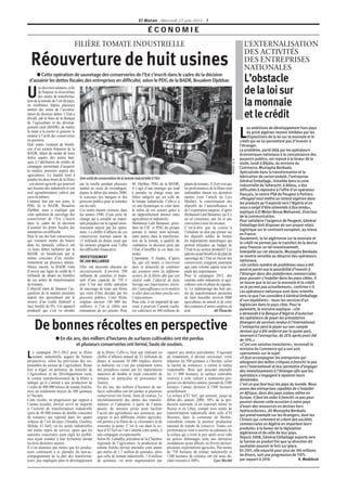 El Watan - Mercredi 27 juin 2012 - 7

                                                                                         ÉCONOMIE
                                   FILIÈRE TOMATE INDUSTRIELLE                                                                                                               L’EXTERNALISATION
                                                                                                                                                                             DES ACTIVITÉS
  Réouverture de huit usines                                                                                                                                                 DES ENTREPRISES
                                                                                                                                                                             NATIONALES
     ● Cette opération de sauvetage des conserveries de l’Est s’inscrit dans le cadre de la décision
 d’assainir les dettes fiscales des entreprises en difficulté, selon le PDG de la BADR, Boualem Djebbar.                                                                     L’obstacle
U
        ne décision salutaire, celle
        de ﬁnancer la réouverture
        des unités de transforma-
                                                                                                                                                                             de la loi sur
tion de la tomate de l’est du pays,
en souffrance depuis plusieurs
années des suites de l’accumu-
                                                                                                                                                                             la monnaie
lation de diverses dettes. L’Etat a
décidé, par le biais de la Banque                                                                                                                                            et le crédit
de l’agriculture et du dévelop-
pement rural (BADR), de mettre                                                                                                                                                  es ambitions de développement hors pays
la main à la poche et graisser le
moteur à l’arrêt des conserveries
en question.
Huit unités viennent de bénéﬁ-
                                                                                                                                                                           L    du privé algérien restent inhibées par les
                                                                                                                                                                                dispositions de la loi sur la monnaie et le
                                                                                                                                                                           crédit qui ne lui permettent pas d’investir à
                                                                                                                                                                           l’étranger.
cier d’un soutien ﬁnancier de la                                                                                                                                           Le problème, porté déjà par les opérateurs
BADR, allant du rachat de leurs                                                                                                                                            économiques nationaux à la connaissance des
dettes auprès des autres ban-                                                                                                                                              pouvoirs publics, est reposé à la faveur de la




                                                                                                                                                           PHOTO : D. R.
ques à l’attribution de crédits de                                                                                                                                         visite, lundi à Béjaïa, du ministre du
campagne permettant d’acquérir                                                                                                                                             Commerce, Mustapha Benbada.
la matière première auprès des                                                                                                                                             Spécialisée dans la transformation et la
agriculteurs. La ﬁnalité tend à                                                                                                                                            fabrication de carton ondulé, l’entreprise
joindre les deux bouts de la ﬁlière    Une unité de conservation de la tomate industrielle à l’Est
                                                                                                                                                                           Général Emballage, installée dans la zone
: son amont agricole qui pourvoit      par la rouille pendant plusieurs       M. Djebbar, PDG de la BADR,           plants de tomates. S’il est vrai que                   industrielle de Taharacht, à Akbou, a des
aux besoins des industriels et son     années ne cesse de revendiquer,        il s’agit d’une stratégie qui tend    les performances de la ﬁlière sont                     difficultés à répondre à l’offre d’un opérateur
aval agroalimentaire cultivé par       depuis le début des années 2000,       à prendre en charge toute une         indéniables durant ces dernières                       français, le centre PSA de Peugeot à Poitiers.
ceux-là mêmes.                         le concours des banques et des         ﬁlière intégrée qui est celle de      années (voir l’article de Lyes                         «Peugeot veut mettre un intrant algérien dans
Contacté hier par nos soins, le        pouvoirs publics pour se remettre      la tomate industrielle. Celle-ci a    Mechti), la concrétisation des                         les produits qu’il exporte vers l’Algérie et on
PDG de la BADR, Boualem                sur les rails.                         vu une dynamique se créer dans        objectifs de l’autosufﬁsance et                        nous a exigé d’être alimentés à flux tendu»,
Djebbar, nous a expliqué que           Ces unités étaient victimes, dans      le mileu de ces acteurs grâce à       de l’exportation suppose, d’après                      explique à El Watan Bessa Mohamed, directeur
cette opération de sauvetage des       les années 1990, d’une perte de        un rapprochement amorcé entre         Mohamed Laïd Benamor, qu’il y                          de la communication.
conserveries de l’Est s’inscrit        change qui a entraîné un impor-        agriculteurs et industriels.          ait un consensus, une foi et une                       Pour satisfaire l’exigence de Peugeot, Général
dans le cadre de la décision           tant préjudice sur le capital inves-   Mohamed Laïd Benamor, prési-          conviction à tous les niveaux.                         Emballage doit disposer de son propre relais
d’assainir les dettes ﬁscales des      tissement injecté par les opéra-       dent du CIC et PDG du groupe          C’est-à-dire que la course à                           logistique sur le continent européen, au mieux
entreprises en difﬁculté.              teurs. Le chiffre d’affaires de ces    portant le même nom activant,         l’échalote ne doit pas primer sur                      en France.
Pour le cas des huit conserveries      conserveries tournait autour de        entre autres, dans la transforma-     les objectifs nobles de limiter
                                                                                                                                                                           Seulement, la loi algérienne sur la monnaie et
qui viennent mettre du beurre          15 milliards de dinars avant que       tion de la tomate, a qualiﬁé de       les importations anarchiques qui
                                                                                                                                                                           le crédit ne permet pas le transfert de la devise
dans les épinards, celles-ci ont       les moteurs grippent sous l’effet      «salutaire» la décision prise par     portent préjudice au budget de
                                                                                                                                                                           pour financer un tel investissement.
vu leurs dettes rachetées par la       des difﬁcultés ﬁnancières.             l’Etat d’insufﬂer la vie dans ces     l’Etat et au secteur productif. Les
                                                                                                                                                                           Interpellé sur cet obstacle, Mustapha Benbada
BADR, en bénéﬁciant par le                                                    unités.                               patrons ayant bénéﬁcié du plan de
même concours d’un rééche-             INVESTISSEMENT                                                                                                                      se montre sensible au désarroi des opérateurs
                                                                              Cependant, il faudra, d’après         sauvetage de l’Etat en faveur des
lonnement sur plusieurs années.        DE 200 MILLIARDS                       lui, que ces unités «s’inscrivent     conserveries craignent justement                       nationaux.
Mieux encore, la BADR vient            Elles ont nécessité chacune un         dans la démarche de combiner          que cette volonté capote sous les                      «Un certain nombre de problèmes nous a été
d’ouvrir une ligne de crédit de 4      investissement d’environ 200           des jointures entre les différents    pieds des importateurs.                                posé et parmi eux la possibilité d’investir à
milliards de dinars au bénéﬁce         milliards de centimes et dispo-        acteurs de la ﬁlière aﬁn que soit     Pour la campagne 2012, des                             l’étranger dans des plateformes commerciales
de ces unités de transformation        sent d’une capacité de 750 t/          réalisé enﬁn l’objectif de faire      contrats entre industriels et agri-                    pour pouvoir s’installer dans les pays cibles. Il
de tomates.                            jour. C’est une réelle opération       barrage aux importations, attein-     culteurs sont en phase de signatu-                     se trouve que la loi sur la monnaie et le crédit
L’objectif étant de ﬁnancer l’ac-      de sauvetage de toute une ﬁlière       dre l’autosufﬁsance en la matière     re. Le redémarrage des huit uni-                       ne le permet pas actuellement», confirme-t-il.
quisition de la matière première       qui vient d’être décidée par les       et aller dans un futur proche vers    tés de transformation permettra                        Les opérateurs nationaux sont donc orientés
auprès des agriculteurs par le         pouvoirs publics. Cette ﬁlière         l’exportation».                       de faire travailler environ 5000                       vers ce que l’on considère à Général Emballage
moyen d’un crédit fédératif à          emploie environ 140 000 tra-           Pour cela, il est impératif de par-   agriculteurs en amont et de créer                      d’«un expédient» : louer les services d’un
taux boniﬁé de 0%. Cet appareil        vailleurs, si l’on se réfère aux       venir à pourvoir l’amont (surfa-      des centaines d’autres emplois en                      logisticien dans le pays cible. Pour le
productif qui s’est vu envahir         estimations de ses acteurs. Pour       ces cultivées) en 300 millions de     aval.                 Ali Titouche                     paiement, le ministre explique : «On
                                                                                                                                                                           a demandé à la Banque d’Algérie d’autoriser
                                                                                                                                                                           les opérateurs de payer les prestataires

     De bonnes récoltes en perspective                                                                                                                                     étrangers de services rendus à l’international.
                                                                                                                                                                           L’entreprise peut le payer sur son compte
                                                                                                                                                                           devises qui a été renforcé par la quote-part,
                                                                                                                                                                           revenant à l’entreprise, de 20% après avoir été
                     ● En dix ans, des milliers d’hectares de surfaces cultivables ont été perdus                                                                          de 10%.»
                               et plusieurs conserveries ont fermé, faute de soutien.                                                                                      «C’est une solution transitoire», reconnaît le
                                                                                                                                                                           ministre du Commerce qui a son avis
    a campagne 2011-2012 pour la ﬁlière             de la ﬁlière. Celle-ci, bien que réalisant un      rapport aux années précédentes. S’agissant
L   tomate industrielle augure de bonnes
perspectives, selon les prévisions des res-
                                                    chiffre d’affaires annuel de 52 milliards de
                                                    dinars et assurant 30 000 emplois directs
                                                                                                       du rendement, il devrait «avoisiner, voire
                                                                                                       dépasser les 500 quintaux à l’hectare, selon
                                                                                                                                                                           «personnel» sur le sujet.
                                                                                                                                                                           «Il faut accompagner les entreprises qui
                                                                                                                                                                           atteignent des tailles critiques à franchir le pas
ponsables du secteur de l’agriculture. Réuni        et indirects, ne s’est pas totalement remis        la variété de semence», a estimé le même                            vers l’international et leur permettre d’engager
hier à Alger, en présence du ministre de            des préjudices causés par les importations         responsable. Bien que pouvant atteindre                             des investissements à l’étranger afin que les
l’Agriculture et du Développement rural,            massives de double et triple concentré de          les 11 000 hectares, la surface cultivable                          opérateurs s’engagent à rapatrier leurs
le comité interprofessionnel de la ﬁlière a         tomates, en particulier en provenance de           réservée à cette culture a néanmoins pro-                           dividendes.
indiqué qu’il s’attend à une production de          Tunisie.                                           gressé ces dernières années, passant de 2300                        C’est ce que font tous les pays du monde. Nous
l’ordre de 400 000 tonnes de tomate fraîche,        En dix ans, des milliers d’hectares de sur-        hectares l’année dernière à 3300 hectares                           avons des entreprises capables de s’installer
avec un rendement moyen de 300 quintaux             faces cultivables ont été perdus et plusieurs      actuellement.                                                       en Afrique, dans des pays arabes même en
à l’hectare.                                        conserveries ont fermé, faute de soutien. Le       La wilaya d’El Tarf, qui assurait, jusqu’au                         Europe. Il faut les aider à franchir ce pas pour
Cette récolte, en progression par rapport à         rééchelonnement des dettes des transfor-           début des années 2000, 50% de la pro-                               pouvoir donner cette occasion à notre pays
l’année écoulée, devrait servir en majorité         mateurs et l’adoption, à partir de l’année         duction nationale et en exportait même en                           d’avoir des ressources en devises hors
à l’activité de transformation industrielle         passée, de mesures prises pour faciliter           Russie et en Libye, compte trois unités de
                                                                                                                                                                           hydrocarbures», dit Mustapha Benbada
(près de 40 000 tonnes de double concentré          l’accès des agriculteurs aux semences, aux         transformation industrielle dont celle d’El
                                                                                                                                                                           qui prend exemple sur les étrangers, dont les
de tomates) qui reprend dans les quatre             engrais et aux différents crédits agricoles,       Bousten, dans la commune de Besbès,
wilayas de l’est du pays (Annaba, Guelma,           ont permis à la ﬁlière de se «formater» et de      considérée comme le premier producteur                              Chinois qui «viennent et créent des sociétés
Skikda, El Tarf), où les unités industrielles       remonter la pente. C’est le cas dans la wi-        national de tomate de conserve. Toutes ces                          commerciales en Algérie en important leurs
ont toutes repris du service, après que les         laya d’El Tarf où l’on s’attend, cette année, à    performances sont à inscrire au palmarès de                         produits» à la faveur de la législation
autorités concernées aient réglé les problè-        une campagne exceptionnelle.                       la wilaya qui a évité le pire après avoir subi                      algérienne et de celle de leur pays.
mes ayant conduit à leur fermeture durant           Selon M. Labadlia, président de la Chambre         de graves dommages suite aux dernières                              Depuis 2008, Général Emballage exporte vers
les trois dernières années.                         régionale de l’agriculture, la production de       inondations ayant affecté, en février dernier,                      la Tunisie un produit fini que sa direction dit
Il n’en demeure pas moins que les produc-           tomate fraîche devrait atteindre cette année       plusieurs exploitations agricoles. Pas moins                        souhaiter pouvoir le finir sur place.
teurs continuent à se plaindre du non-ac-           pas moins de 1,7 million de quintaux, alors        de 750 hectares de tomate industrielle et                           En 2011, elle exporté pour plus de 100 millions
compagnement de la part des transforma-             que celle de tomate industrielle, 1,8 million      1300 hectares de céréales ont été ainsi dé-                         de dinars, soit une progression de 110%
teurs, peu impliqués dans le développement          de quintaux, en nette augmentation par             claré sinistrés à 100%.          Lyes Mechti                        par rapport à 2010.                    K. Medjdoub
 