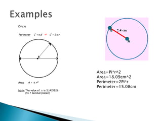 ExamplesArea=Pi*r^2Area=18.09cm^2Perimeter=2Pi*rPerimeter=15.08cm