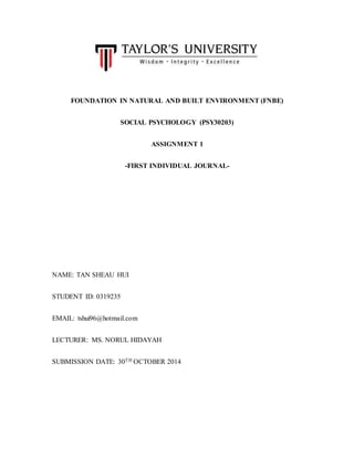 FOUNDATION IN NATURAL AND BUILT ENVIRONMENT (FNBE)
SOCIAL PSYCHOLOGY (PSY30203)
ASSIGNMENT 1
-FIRST INDIVIDUAL JOURNAL-
NA...