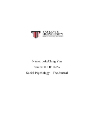 Name: LokeChing Yan
Student ID: 0314657
Social Psychology – The Journal

 