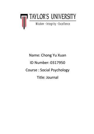 Name: Chong Yu Xuan
ID Number: 0317950
Course : Social Psychology
Title: Journal
 