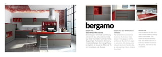 27 28
bergamoDESIGN PUR
aber erfrischend anders
Die konsequent horizontale Linienführung
unterstreicht das zeitlose italienische De-
sign dieser traumhaften Küchenarchitektur.
Abgeschrägte Frontkanten in Verbindung
mit edelstahlfarbigen Aluminiumgriffleisten
ermöglichen ein bequemes Öffnen der Tü-
ren, Schubkästen oder Auszüge.
DESIGN PUR
Une architecture de rêve pour
cette cuisine linéaire au design
italien indémodable. Des
chants de façade biseautés
avec des passes main en co-
loris inox, facilitant l’ouverture
des portes, des tiroirs et des
coulissants.
DESIGN PUR, but refreshingly
different
The consistently horizontal lines
emphasize the timeless Italian
design of this gorgeous kitchen
architecture. Bevelled front edges
in conjunction with stainless steel
coloured aluminium handles allow
an easy opening of doors, drawers
or pull outs.
 