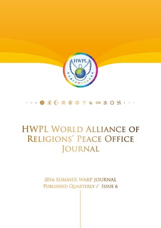 HWPL World Alliance of
Religions’ Peace Office
Journal
2016 SUMMER WARP JOURNAL
Published Quarterly / Issue 6
·  ·  ·  ·  ·  · 
 