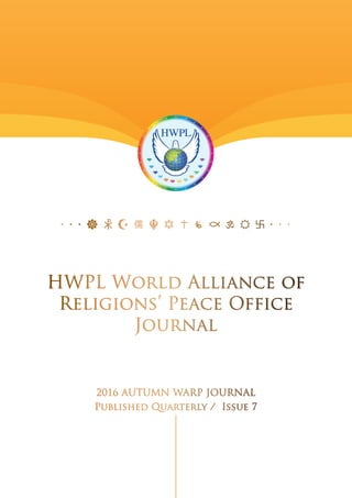 HWPL World Alliance of
Religions’ Peace Office
Journal
2016 AUTUMN WARP JOURNAL
Published Quarterly / Issue 7
·  ·  ·  ·  ·  · 
 