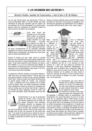 10
LE COURRIER DES LECTEURS
« Le Journal de Laurence » Libre de tous droits – ALF
Béatrice Nordin, membre de l’association, a fait la bise à M. De Robien
Je me suis inscrite dans une auto-école à Paris au
mois de décembre 2002. Il m’avait semblé que cette
entreprise là était plus sérieuse que les autres car
son directeur M. Ferron témoignait d’un grand enga-
gement dans les questions de sécurité routière et
dans la bonne formation de ses élèves.
C’est sans doute ses
contacts qui lui ont permis
début février de proposer
à quinze de ses élèves de
passer l’examen du code
le 26 février … à la télé.
Une émission en effet se
prépare où les spectateurs
et des invités pourront tes-
ter leurs connaissances et où quarante candidats
passeront en direct la vraie épreuve. M. Ferron a été
sollicité pour la préparation du programme avec quel-
ques conseils de professionnel.
Durant le temps qui leur reste avant la grande
épreuve, les candidats dont je fais partie essaient tant
bien que mal, plus ou moins sérieusement, de se pré-
parer. Vous savez peut-être que l’examen du code a
été modifié il y a un an en devenant plus difficile, le
taux d’échec en étant la preuve. Le test fait appel non
seulement aux connaissances mais aussi à un mini-
mum de bon sens des candidats.
Le grand jour finit par poindre à mon grand désarroi :
mais dans quoi me suis-je lancée ? Est-ce que je ne
peux pas le passer comme tout le monde tranquille-
ment? Non, il faut se rendre à la Plaine St Denis dans
un grand studio rempli de monde. Les quarante
« vrais » candidats que nous sommes ont un traite-
ment de faveur avec une salle d’examens confinée
entre cafétéria et issues de secours et quelques bis-
cuits et sodas pour se donner des forces. L’épreuve
se déroule de façon classique hormis la visite que
nous rend l’animateur Gaël Leforestier avant son dé-
but.
Contrairement à ce que la production
essaie de simuler, nous n’avons pas
les mêmes questions que le public car
les séries d’examen sont secrètes.
J’aimerais soulever au passage qu’il
est dommage qu’on ne puisse se pré-
parer qu’avec des questions simulées
par des fournisseurs privés. N’a-t-on pas accès aux
annales pour le bac, les concours et tout autre exa-
men ? Le code de la route est un secret et une sur-
prise jalousement gardés jusqu’au dernier moment…
Le public a justement eu droit à une de ces épreuves
simulées.
Après une heure d’attente (nous avions fini bien avant
le public car l’émission est longue) on appelle le nom
des heureux gagnants qui descendront sur le plateau.
Le premier nom cité est le mien ! Ouf, ouais, super !
Mais ensuite tout va tellement
vite que je ne les suis plus.
« Béatrice tu as été choisie, il
faut qu’on se dépêche car tu vas
monter sur le plateau, tu te
posteras au milieu ». Je me
retrouve en coulisses avec
les assis- tants et les seuls
dix autres qui ont réussi.
Devant moi deux hommes
discut ent . Une assistante
donne des instructions à l’un
d’eux : il devra dire quelques mots et donner ce pa-
pier à Béatrice qui est ici. Il se retourne et droit
comme un I, avec une voix calme et courtoise me
demande « C’est vous, Béatrice? Félicitations.» Je
reconnais bien le Ministre des Transports Gilles de
Robien à qui je serre la main en le remerciant. Nous
sommes amenés sur le plateau et sans doute à
cause du manque de temps, je suis la seule à rece-
voir en main propre le cadeau et la bise. Pourquoi
moi ? Je ne sais pas.
La récompense que nous offre le
ministre est un stage de perfection-
nement sur circuit. Ca tombe bien,
car avec mes origines scandinaves
je serai amenée sûrement à rouler
sur du verglas ou de la neige.
Le ministre m’a donné en ces quel-
ques secondes une impression plu-
tôt agréable, il semblait calme et sympathique. Sa
récompense m’a aussi fait plaisir et je le lui ai d’ail-
leurs dit. La production télé a plutôt laissé un goût
amer à la plupart des candidats : ceux qui ont échoué
ont reçu de la main d’un assistant un livre de code et
un cahier d’exercices et le compliment « Il paraît que
vous en avez besoin ». Sympathique d’être ainsi ras-
suré après un échec en banlieue industrielle de Paris
à minuit… Cette épreuve à la télé a quand même ren-
versé l’ordre des choses car n’est-ce pas la conduite
au final qui est cruciale ? Heureusement, celle-là je la
passerai plus tranquillement et sans cérémonie !
Béatrice NORDIN
 