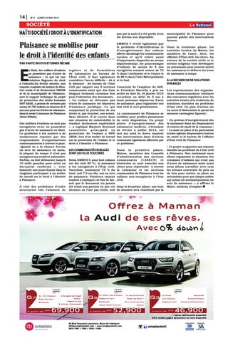 14 | N0
4 LUNDI 25 MAI 2015
SOCIÉTÉ
E
n Haïti, des milliers d’enfants
ne possèdent pas d’actes de
naissance ; ce qui est une
violation flagrante du droit
à l’identité.En février dernier, une
enquête conjointe de Institut du Bien-
être social et de Recherches l’IBESR
et de la municipalité de Plaisance,
avec le support technique du projet
de protection des droits humains
HPP AKSE, a permis de recenser pas
moins de 700 enfants en dessous de 5
ans non pourvus d’actes de naissance,
dans la seule Commune de Plaisance
(Nord d’Haïti).
Des milliers d’enfants ne sont pas
enregistrés et/ou ne possèdent
pas d’actes de naissance en Haïti.
Ce problème a été soulevé à de
nombreuses reprises par des
responsables d’organisations
communautaires à travers le pays.
«Quand on a la chance d’avoir
un acte de naissance en main,
la plupart du temps il n’est pas
enregistré aux archives nationales.
Parfois, on doit débourser jusqu’à
10 mille gourdes pour avoir un
document conforme », s’est
lamentée une jeune femme dans la
vingtaine participant à un atelier
de travail sur le droit à l’identité
à Plaisance.
À côté des problèmes d’ordre
structurels tels l’absence de
registre et de formulaires
de naissances au bureau de
l’État civil, il faut également
considérer l’accès difficile – dû à
la distance - du bureau de l’État
civil par rapport aux 8 sections
communales ainsi que des frais
illégaux réclamés certaines fois
pour l’obtention des documents.
« Un enfant ne détenant pas
d’acte de naissance est dépourvu
d’existence juridique. Ce qui
compromet la protection de ses
droits et, par ricochet, son avenir.
Sans identité, Il se trouve dans
une situation de vulnérabilité le
rendant facilement exploitable
», a expliqué Marjorie Bertrand
conseillère principale en
protection de l’enfant à HPP
AKSE, lors d’un atelier de travail
sur la protection de l’enfant et le
droit à l’identité à Plaisance.
Les communautés rurales
sont les plus touchées
Selon EMMUS V, pour huit enfants
sur dix (soit 80 %), la naissance
a été enregistrée à l’État civil.
Toutefois, seulement 73 % du
total, soit 7.3 sur dix, ont un acte
de naissance. Plusieurs raisons
tendent à expliquer cet état de fait,
soit que le document n’a jamais
été remis aux parents ou que ces
derniers ne l’ont pas retiré, soit
HAÏTISOCIÉTÉ/DROITÀL’IDENTIFICATION
Plaisance se mobilise pour
le droit à l'identité des enfants
par Vantz Brutus et Edner Décime
que par la suite il a été perdu et/ou
est devenu non disponible.
EMMUS V révèle également que
le problème d’identification et
d’enregistrement des enfants
affecte davantage les communautés
rurales et qu’il existe aussi
d’importantes disparités au niveau
départemental, les pourcentages
d’enfants de moins de 5 ans
enregistrés seraient autour de 70
% dans l’Artibonite et le Centre et
de 86 % dans l’Aire Métropolitaine
et le Sud.
Conscient de l’ampleur du défi,
le Président Martelly a pris un
arrêté en date du 16 janvier 2015
accordant un délai de 5 ans à
toute personne dépourvue d’acte
de naissance, pour régulariser son
état civil et ceci gratuitement.
La communauté de Plaisance se
mobilise pour profiter pleinement
de cette disposition. Un projet
pilote d’enregistrement des
naissances tardives, s’étendant
de février à juillet 2015, est
mis sur pied et devra inspirer
des interventions dans d’autres
communes également affectées par
ce problème.
Dans la première phase,
Maires, membres des Conseils
d’administration des sections
communales (CASECS) et
bénévoles se sont associés aux
clercs pour répertorier à travers
la commune et les sections
communales de Plaisance tous les
enfants non-enregistrés à l’état
civil.
Dans la deuxième phase, une base
de données sera constituée par la
municipalité de Plaisance pour
pouvoir guider des interventions
futures.
Dans la troisième phase, les
autorités locales (la Mairie, les
membres de Casec, Asec, les
officiers d’État civil, les clercs, les
acteurs de la société civile et le
secteur religieux vont développer
un mécanisme pour pouvoir suivre
les naissances et délivrer les actes
de naissance à temps.
À la recherche de solutions
durables
Les représentants des organisa-
tions communautaires réalisent
des rencontres régulières avec les
autorités locales à la recherche de
solutions durables au problème
d’état civil. Un plan d’action est
en cours d’élaboration et parmi les
mesures envisagées figurent :
• Un système d’enregistrement dès
la naissance dans les dispensaires
et centres de santé de la commune ;
• La mise en place d’un partenariat
écoles-églises-dispensaire/centres
de santé et le bureau de l’officier
d’État civil de Plaisance.
« Ce projet va apporter une réponse
durable au problème de l’état civil
à Plaisance. Non seulement nous
allons régulariser la situation des
centaines d’enfants qui n’ont pas
d’actes de naissance mais aussi
nous allons travailler avec tous
les acteurs concernés de près ou
de loin pour mettre en place un
mécanisme pour que chaque enfant
qui naisse ait automatiquement un
acte de naissance », a affirmé le
Maire, Anthony Josaphat.
 