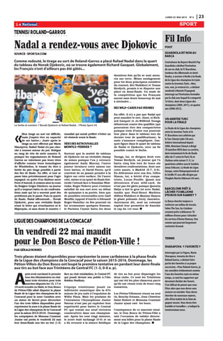 LUNDI 25 MAI 2015 N0
4 | 23
SPORT
Fil Info
Foot
Guardiola dit non au
Barça
L’entraîneurduBayernMunichPep
Guardiolaadéclinél’invitation
desonex-club,leFCBarcelone,
tombeurdesAllemandsendemi-
finales,àassisteràBerlinàlafinale
delaLiguedeschampionsle6juin
contrelaJuventusTurin.«Non,
non,non,jeresteraiici»,adéclaré
vendrediàMunichl’Espagnol,
interrogésurl’invitationformulée
parleclubaveclequelilaremporté
14titres,dontdeuxLiguesdes
champions(2009,2011),enquatre
ans(2008-2012).
Un arbitre turc
pour la finale
LafinaledelaLiguedeschampions
entrelaJuventusTurinetle
FCBarceloneseraarbitréepar
leTurcCüneytÇakir(38ans).
Arbitreinternationaldepuis
2006,MonsieurCüneytadirigé
70matchesUEFAdanssacarrière,
dontnotammentle8edefinale
allerdeC1entreleParisSGet
Chelseacettesaison(1-1).Le
quatrièmearbitreseraleSuédois
JonasEriksson.LafinaledeLigue
Europa,entreDniepropetrovsket
leSévilleFCseraelledirigéepar
l’AnglaisMartinAtkinson(44ans).
Barcelone prêt à
lâcher 70 millions
d’euros sur Ramsey ?
LeBarçacherchetoujoursà
renforcersonmilieudeterrain.
SelonTheSun,lesCatalans
seraientprêtsàdébourser70
millionsd’eurospours’attacher
lesservicesd’AaronRamsey.Une
sommequipourraitlargement
contenterArsenal.
Tennis
Sharapova «favorite »
InterrogéeparLeFigaro,Maria
Sharapova,tenantedutitreà
RolandGarros,adéclaréfaire
partiedesfavoritesàsapropre
succession.«PourRoland-Garros,je
meconsidèreévidemmentcomme
l’unedesfavoritesmaisenmême
temps,cesontlessupportersqui
devraientdéciderdesfavoris.
C’estdélicatdepenserquevous
l’êtesalorsquevousdevezvous
avancerenoutsider.Vousdevez
chercherdenouveauxrepères,
afind’êtrehabitédelafaimde
gagnerencore.Vousdevezêtre
humbleettravailler»,aindiquéla
tenniswomanrusse.
Nadal a rendez-vous avec Djokovic
Source : sport24.com
Un vendredi 22 mai maudit
pour le Don Bosco de Pétion-Ville !
par Gérald Bordes
TENNIS/ROLAND-GARROS
«
Mon tirage au sort est difficile,
mais j’espère être en capacité
de me battre.» Juste après le
tirage au sort effectué par Maria
Sharapova, Rafael Nadal n’a pas cher-
ché à tourner autour du pot. Relégué
au rang de tête de série numéro 6,
puisque les organisateurs de Roland
Garros ne valorisent pas leurs têtes
d’affiche comme leurs homologues
de Wimbledon, le tenant du titre a
hérité du pire tirage possible à partir
des 8es de finale. En effet, si tout se
passe bien précédemment pour l’ogre
espagnol, en quête d’un dixième sacre
Porte d’Auteuil, il croisera alors la route
du Bulgare Grigor Dimitrov, un joueur
qu’il a toujours battu en six confronta-
tions mais qui lui a souvent posé des
problèmes par le passé. Puis en quarts
de finale, Nadal affronterait… Novak
Djokovic, pour une véritable finale
avant la lettre qui n’enchantera ni le
Majorquin, ni sans doute le numéro 1
mondial qui aurait préféré s’éviter un
tel obstacle avant la finale.
Vers des retrouvailles
Monfils-Federer ?
Surtout que la moitié de tableau
de Djokovic est un véritable champ
de mines puisque l’on y retrouve
également Andy Murray, l’autre
joueur invaincu cette saison sur
terre battue, et David Ferrer, qu’il
convient de ne jamais prendre à la
légère sur cette surface. De l’autre
côté, même si un quart de finale frat-
ricide l’attend face à Stanislas Waw-
rinka, Roger Federer peut s’estimer
satisfait de son sort avec un début
de quinzaine à sa portée, bien que
de possibles retrouvailles avec Gaël
Monfils (opposé d’entrée à Edouard
Roger-Vasselin) en 8es pourrait en
lui occasionner quelques frissons,
le Parisien l’ayant battu les deux
dernières fois qu’ils se sont mesu-
rés sur terre. Même soulagement
pour les deux principaux outsiders
du tournoi, Kei Nishikori et Tomas
Berdych, promis à se disputer une
place en demi-finale. Un stade de
la compétition que les Français
auront sans doute beaucoup de mal
à atteindre…
Des wild-cards pas vernies
En effet, il n’y a pas que Nadal qui
peut maudire le sort. Ainsi, si Rich-
ard Gasquet et Jo-Wilfried Tsonga
débuteront contre des qualifiés (qui
pourraient être des compatriotes
puisque trois d’entre eux joueront
leur place dans le tableau lors du
dernier tour de qualifications), la
suite s’annonce compliquée. Gas-
quet figure dans le quart de tableau
de Nadal et Djokovic, avec un 8e
possible contre le Serbe.
Tsonga, lui, se dirigera droit vers
Tomas Berdych, un joueur qui l’a
battu cinq fois lors de leurs six
dernières confrontations, dont une
cette année, à Madrid (5-7, 2-6).
En délicatesse avec son dos, Gilles
Simon, lui, a hérité d’un compa-
triote, Lucas Pouille. Quant aux
détenteurs d’une wild-card, ils
n’ont pas été gâtés puisque Quentin
Halys a tiré le gros lot avec Nadal,
tandis que Paul-Henri Mathieu
défiera Nishikori et Maxime Hamou
le géant polonais Jerzy Janowicz.
Autrement dit, seul un colossal
exploit leur permettra de franchir
le cap du 1er tour.
Le Serbe et numéro 1 Novak Djokovic et Rafael Nadal. / Photo Sport 24
Comme redouté, le tirage au sort de Roland-Garros a placé Rafael Nadal dans le quart
du tableau de Novak Djokovic, où se trouve également Richard Gasquet. Globalement,
les Français n’ont d’ailleurs pas été gâtés...
Trois places étaient disponibles pour représenter la zone caribéenne à la phase finale
de la Ligue des champions de la Concacaf pour la saison 2015-2016. Dommage, les
Pétion-Villois du Don Bosco ont loupé la première tentative en perdant leur demi-finale
aux tirs au but face aux Trinitéens de Central FC (1-3, 0-0 a. p).
LIGUEDESCHAMPIONSDELACONCACAF
A
près avoir surclassé le premier
tour des éliminatoires en réal-
isant trois victoires pour trois
matches disputés les 15, 17 et
19 avril écoulés en Haïti, le Don Bosco
de Pétion-Ville allait disputer la phase
finale de la Ligue des champions de la
Concacaf pour la zone Caraïbes avec
un statut de favori pour décrocher
l’un des trois billets disponibles pour
représenter la zone à la phase finale de
la Ligue des champions de la Concacaf
pour la saison 2015-2016. Dommage,
les coéquipiers de Monuna Constant
Junior ont perdu le vendredi 22 mai
leur demi-finale aux tirs au but (1-3)
face au club trinidadien, le Central FC
qui jouait devant son public à l’Ato
Boldon Stadium.
L’équipe trinitéenne jouait en
infériorité numérique dès la 67e
minute de jeu suite à l’expulsion de
Willis Plaza. Mais les poulains de
l’entraîneur Chrysophtone Junior
Natoux n’ont pas pu exploiter leur
supériorité pour battre le Central
FC qui restait sur neuf victoires
consécutives dans son champion-
nat. Après les cent vingt minutes,
le score était inchangé (0-0) et on
a dû recourir à la séance fatidique
de tirs au but pour départager les
deux clubs. Ce sont les Trinitéens
qui ont été les plus chanceux parce
qu’ils ont réussi trois de leurs cinq
tentatives.
Les Pétion-Villoisont réussi un seul
tir, Benchy Estama, Jean Chweitze
Saint Hubert et Monuma Constant
Junior ayant raté les leurs.
Conséquence de ce mauvais résul-
tat, le Don Bosco de Pétion-Ville a
raté l’occasion de valider directe-
ment son billet pour la phase finale
de la Ligue des champions.
 