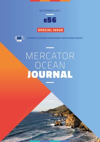 COPERNICUS MARINE ENVIRONMENT MONITORING SERVICE
SEPTEMBER 2017
#56
MERCATOR
OCEAN
JOURNAL
SPECIAL ISSUE
 