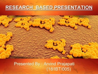 Presented By : Arvind Prajapati
(18/IBT/005)
RESEARCH BASED PRESENTATION
 