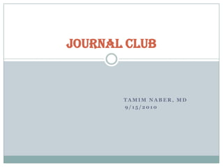 TamimNaber, MD 			       	9/15/2010 Journal Club 