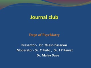 Dept of Psychiatry

  Presentor- Dr. Nilesh Basarkar
Moderator- Dr. C Pinto , Dr. J P Rawat
            Dr. Malay Dave
 