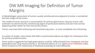 Diffusion-weighted and Perfusion MR Imaging for Brain Tumor Characterization and Assessment of Treatment Response