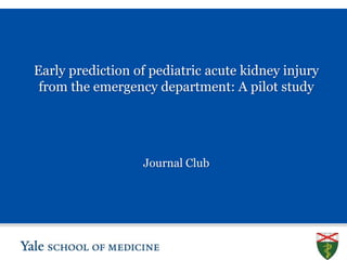 S L I D E 0
Early prediction of pediatric acute kidney injury
from the emergency department: A pilot study
Journal Club
 