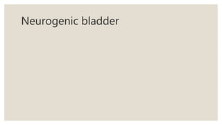 Neurogenic bladder
 