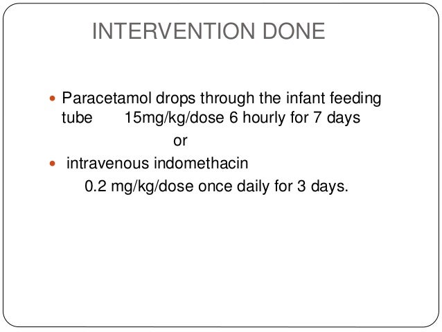paracetamol once 7 at IV Indomethacin  Paracetamol or club for Journal Enteral