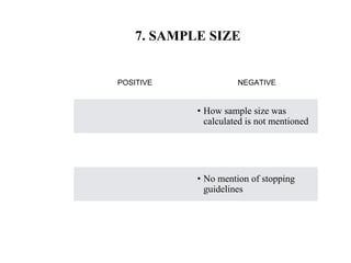 7. SAMPLE SIZE
POSITIVE NEGATIVE
• How sample size was
calculated is not mentioned
• No mention of stopping
guidelines
 