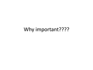 Why important????
 