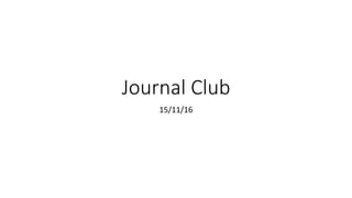Journal Club
15/11/16
 
