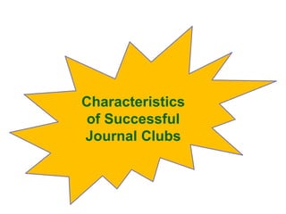 Characteristics
of Successful
Journal Clubs
 