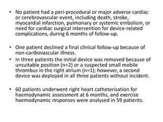 • No patient had a peri-procedural or major adverse cardiac
or cerebrovascular event, including death, stroke,
myocardial ...