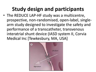 Study design and participants
• The REDUCE LAP-HF study was a multicentre,
prospective, non-randomised, open-label, single...
