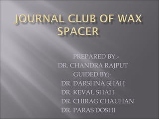 PREPARED BY:-
DR. CHANDRA RAJPUT
GUIDED BY:-
DR. DARSHNA SHAH
DR. KEVAL SHAH
DR. CHIRAG CHAUHAN
DR. PARAS DOSHI
 