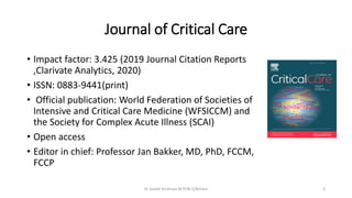 Journal of Critical Care
• Impact factor: 3.425 (2019 Journal Citation Reports
,Clarivate Analytics, 2020)
• ISSN: 0883-94...