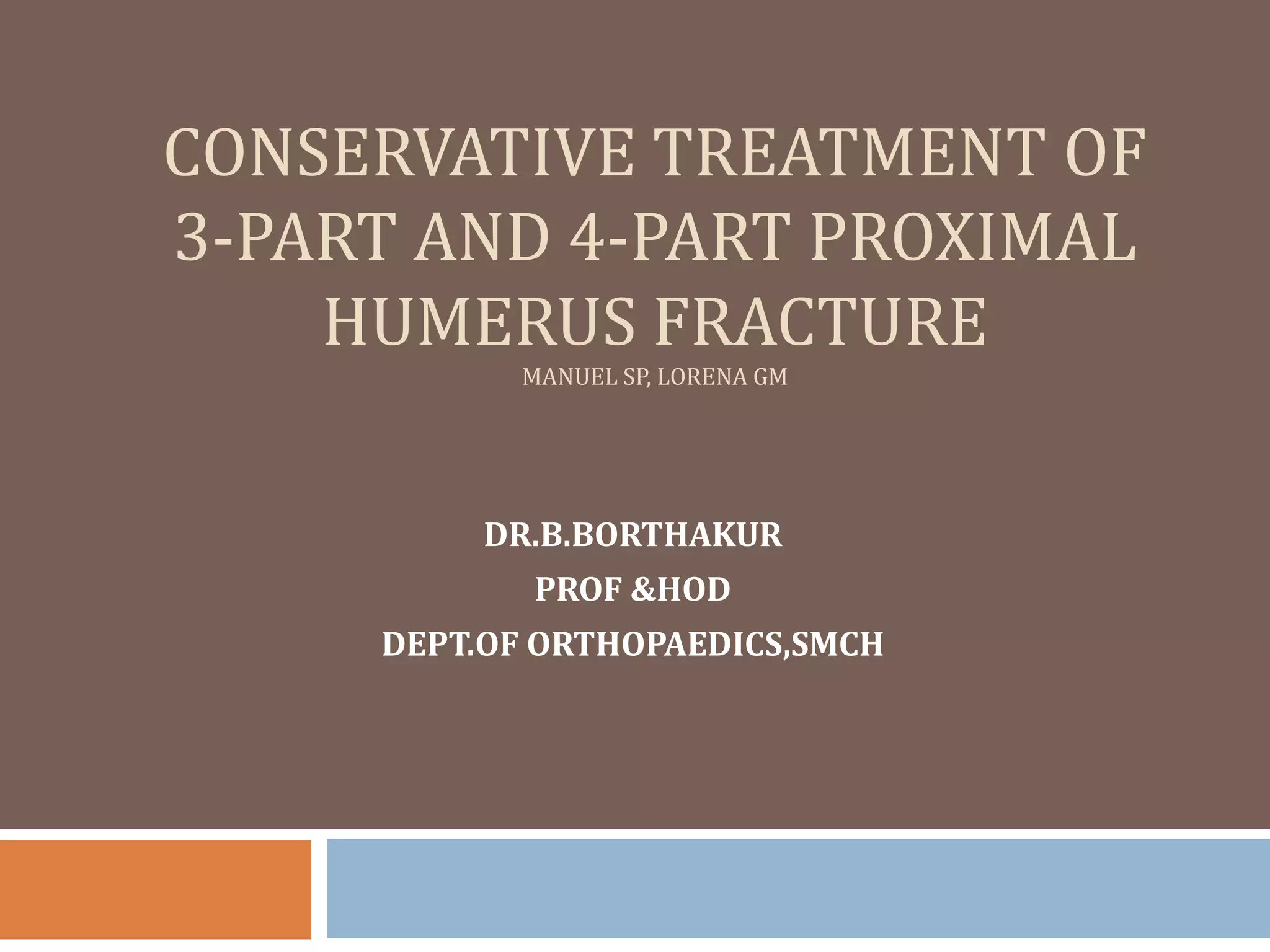 Conservative management in 3 and 4 part proximal humerus fracture | PPTX