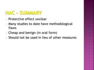 Protective effect unclear
Many studies to date have methodological
flaws
Cheap and benign (in oral form)
Should not be used in lieu of other measures
 