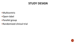 Multicentric
Open-label
Parallel group
Randomized clinical trial
10
 