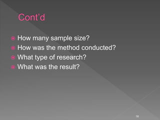  How many sample size?
 How was the method conducted?
 What type of research?
 What was the result?
18
 