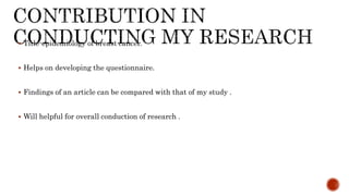  Title-epidemiology of breast cancer.
 Helps on developing the questionnaire.
 Findings of an article can be compared with that of my study .
 Will helpful for overall conduction of research .
 