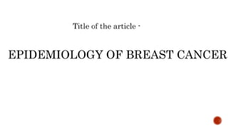EPIDEMIOLOGY OF BREAST CANCER
 