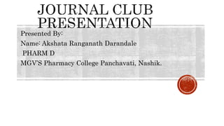Presented By:
Name: Akshata Ranganath Darandale
PHARM D
MGV’S Pharmacy College Panchavati, Nashik.
 