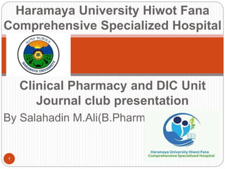 By Salahadin M.Ali(B.Pharm)
1
Haramaya University Hiwot Fana
Comprehensive Specialized Hospital
Clinical Pharmacy and DIC Unit
Journal club presentation
6/4/2022
 