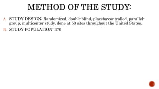 A. STUDY DESIGN: Randomized, double-blind, placebo-controlled, parallel-
group, multicenter study, done at 53 sites throughout the United States.
B. STUDY POPULATION: 370
 