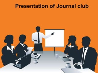 Presentation of Journal club
 
