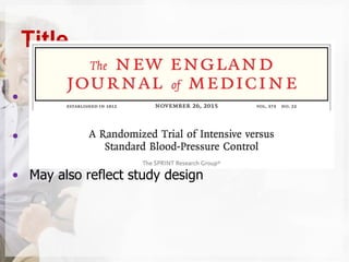 • Simple and concise
• Variables to be specific
• May also reflect study design
Title
 