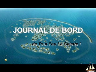 JOURNAL DE BORD de Tout Fou La Galette ! 