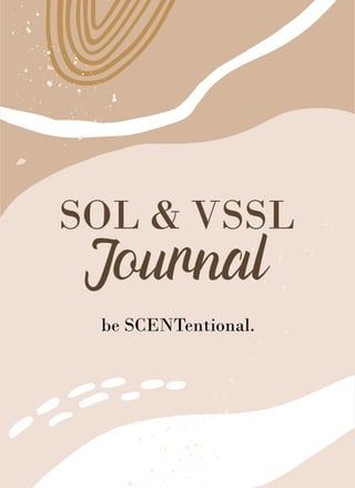 SOL & VSSL
Journal
be SCENTentional.
 
