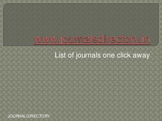 List of journals one click away
JOURNALDIRECTORY
 