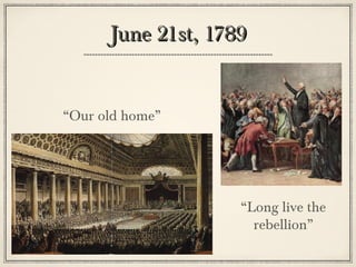 June 21st, 1789June 21st, 1789
“Our old home”
“Long live the
rebellion”
 