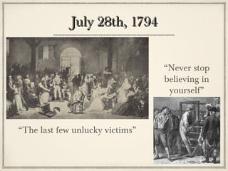 July 28th, 1794July 28th, 1794
“The last few unlucky victims”
“Never stop
believing in
yourself”
 