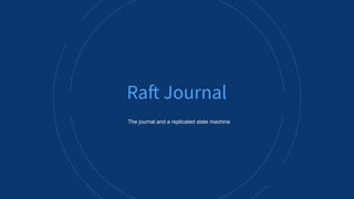 ALLUXIO 16
The journal and a replicated state machine
Raft Journal
 