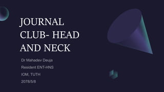 JOURNAL
CLUB- HEAD
AND NECK
 