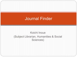 Koichi Inoue (Subject Librarian,Humanities & Social Sciences) Journal Finder 